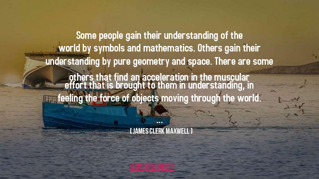James Clerk Maxwell Quotes: Some people gain their understanding