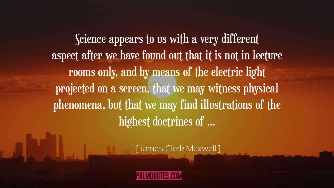 James Clerk Maxwell Quotes: Science appears to us with