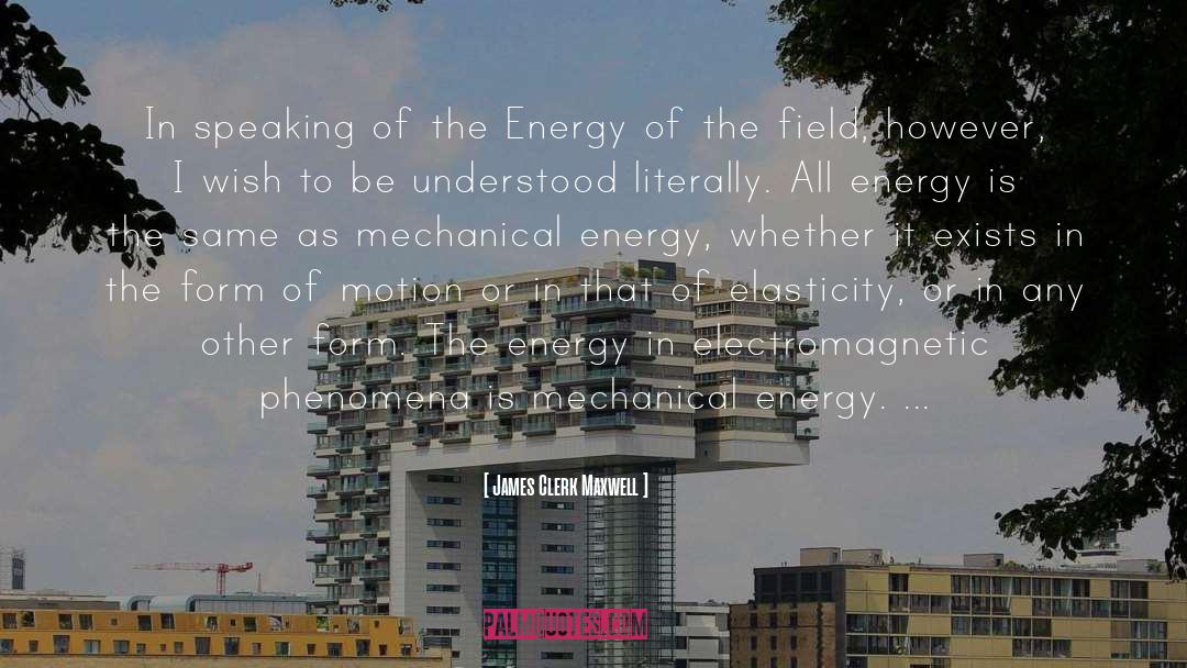 James Clerk Maxwell Quotes: In speaking of the Energy