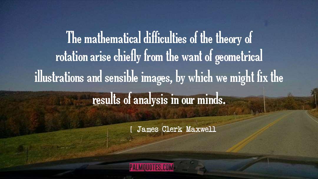 James Clerk Maxwell Quotes: The mathematical difficulties of the