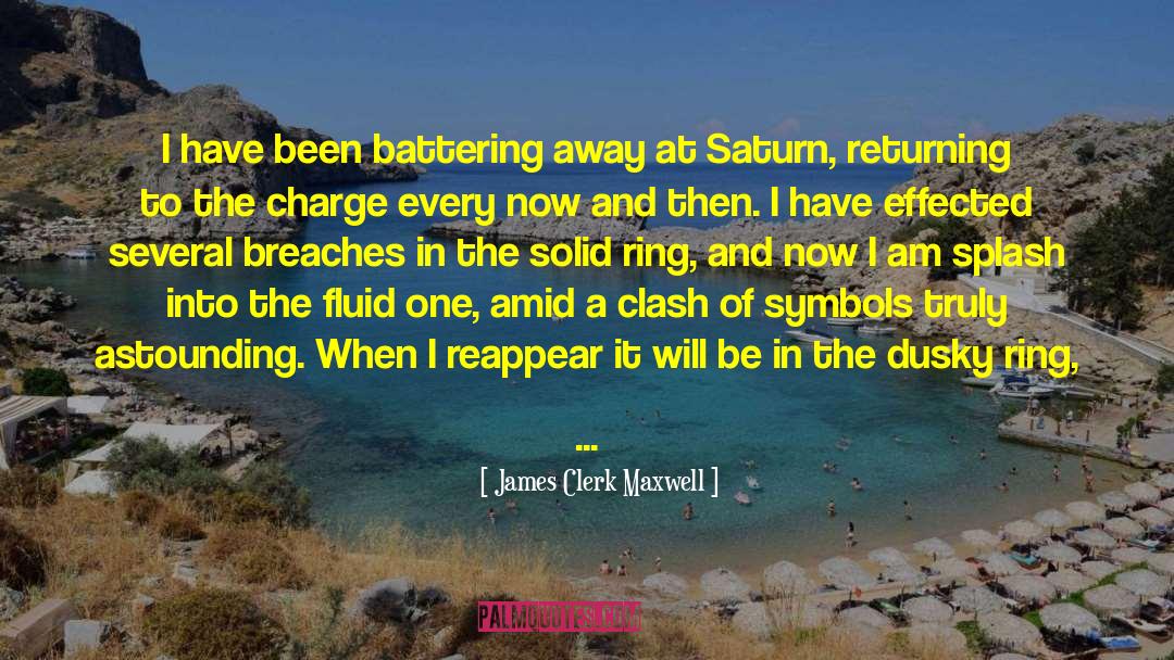 James Clerk Maxwell Quotes: I have been battering away