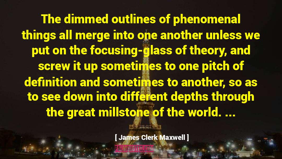 James Clerk Maxwell Quotes: The dimmed outlines of phenomenal