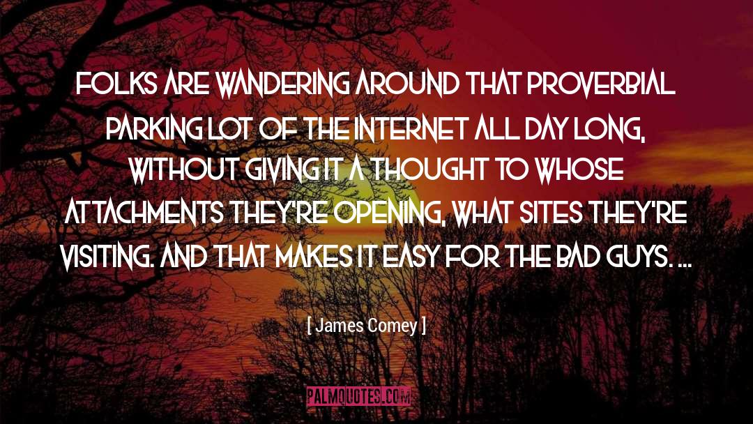 James Comey Quotes: Folks are wandering around that