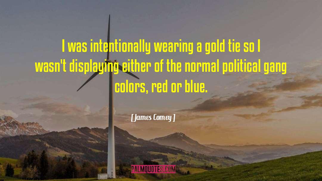 James Comey Quotes: I was intentionally wearing a