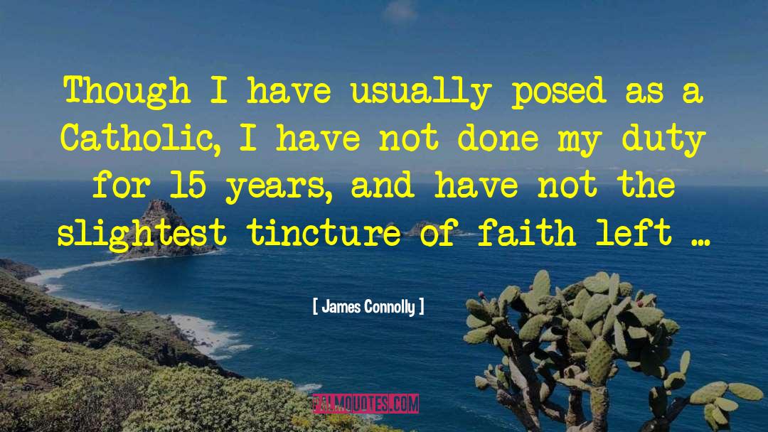 James Connolly Quotes: Though I have usually posed