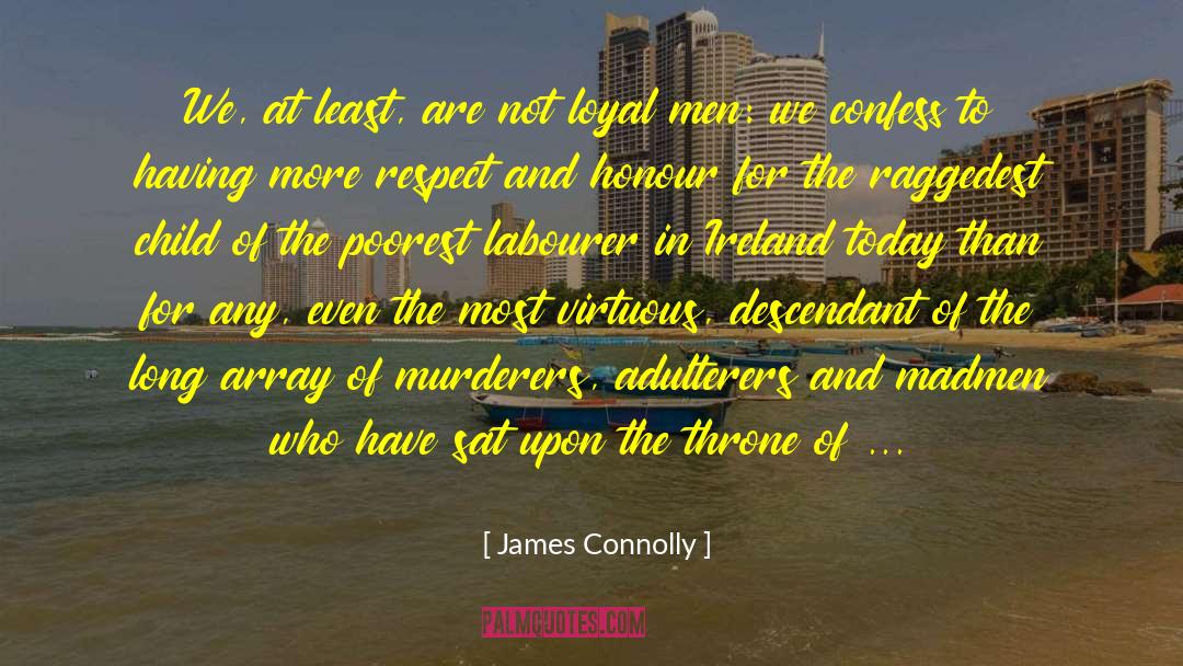 James Connolly Quotes: We, at least, are not