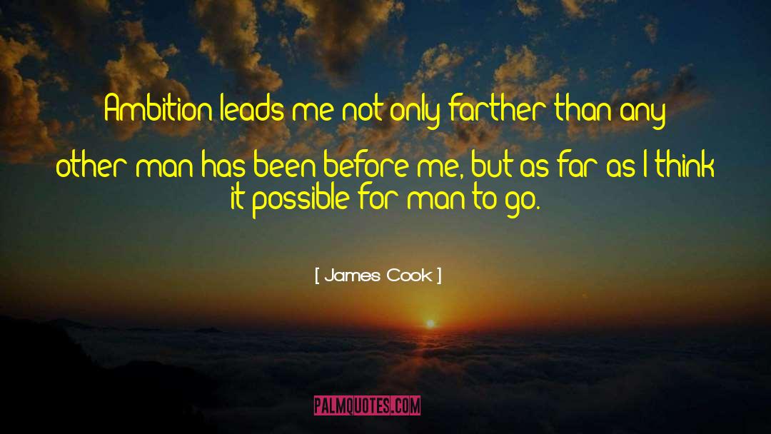 James Cook Quotes: Ambition leads me not only