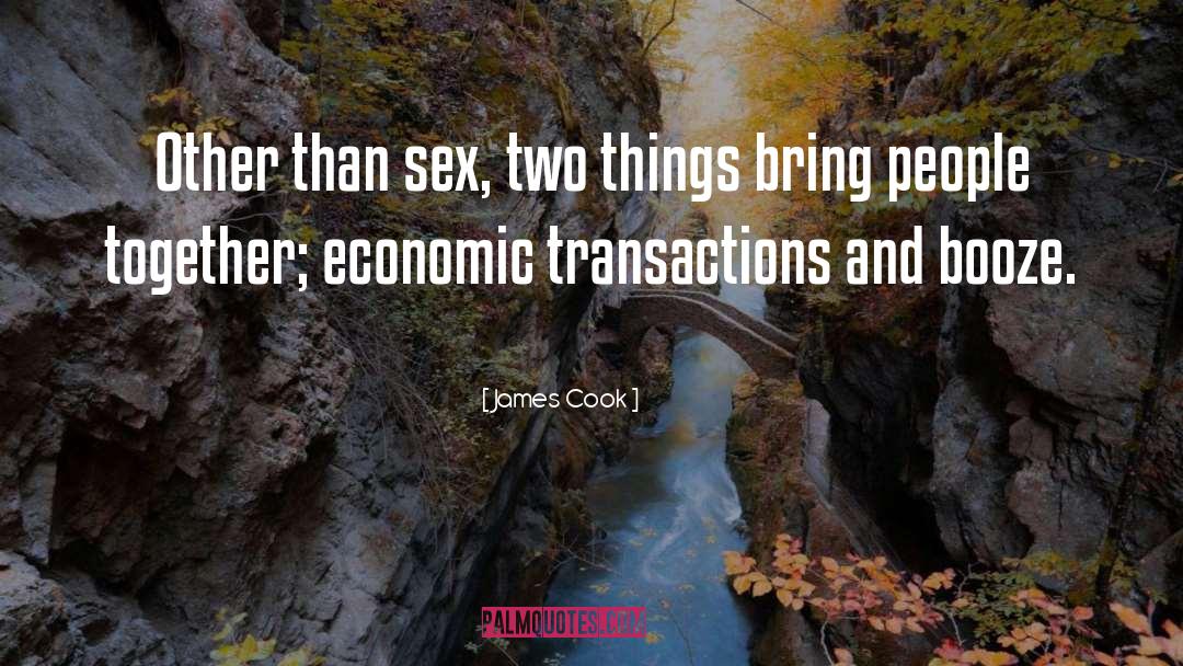 James Cook Quotes: Other than sex, two things
