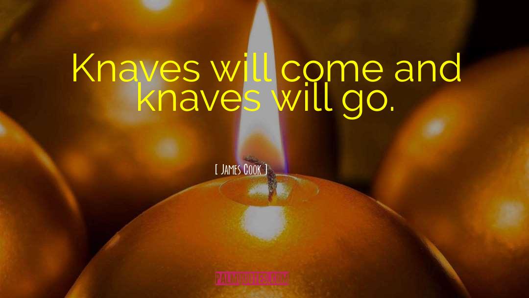 James Cook Quotes: Knaves will come and knaves