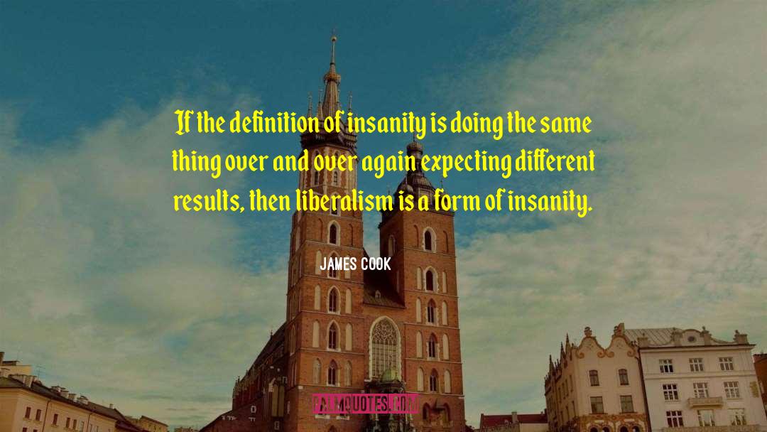 James Cook Quotes: If the definition of insanity