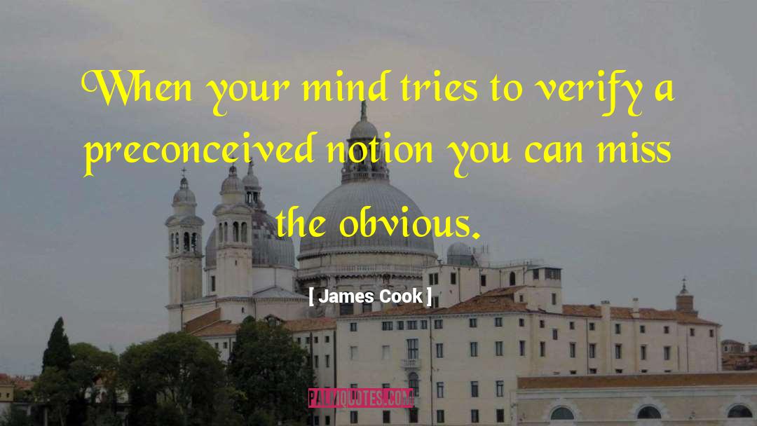 James Cook Quotes: When your mind tries to