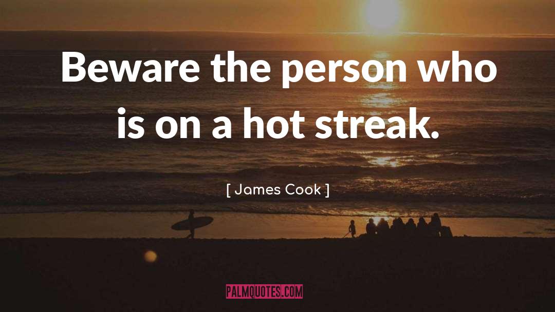 James Cook Quotes: Beware the person who is