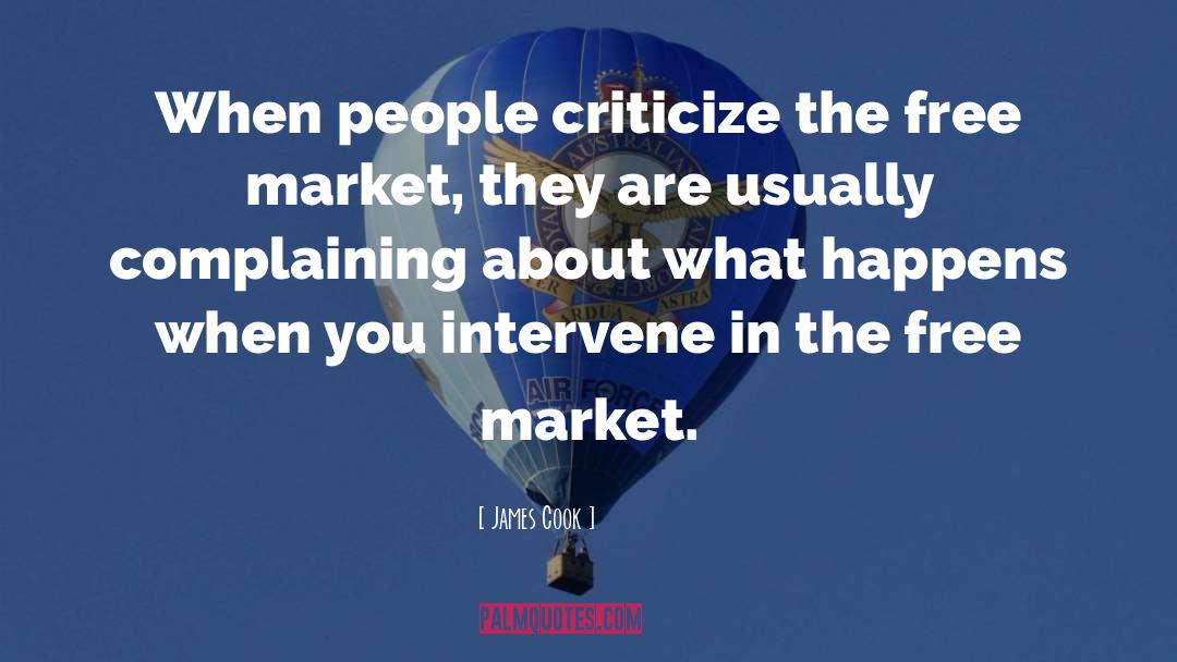 James Cook Quotes: When people criticize the free