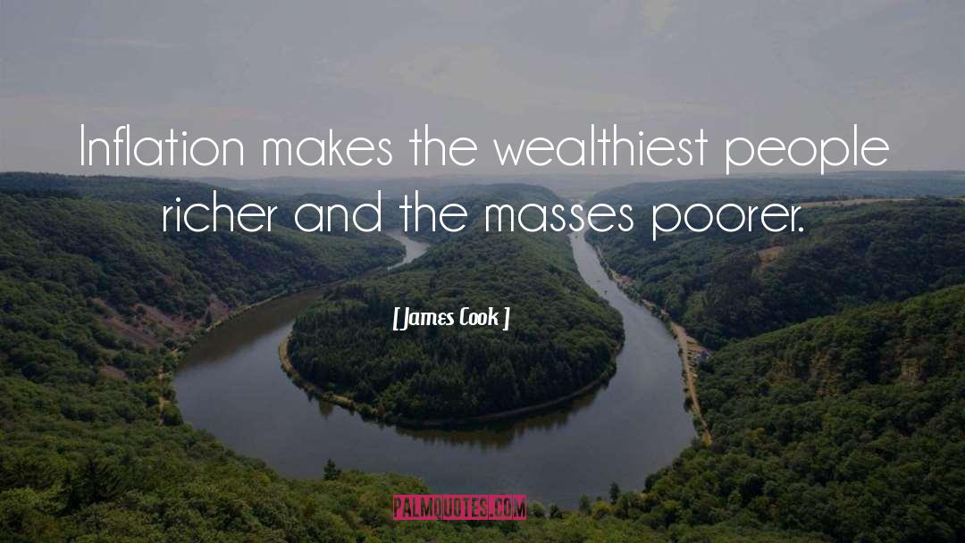 James Cook Quotes: Inflation makes the wealthiest people