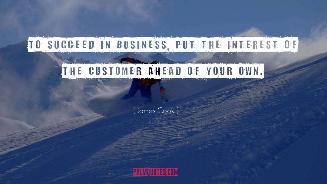 James Cook Quotes: To succeed in business, put
