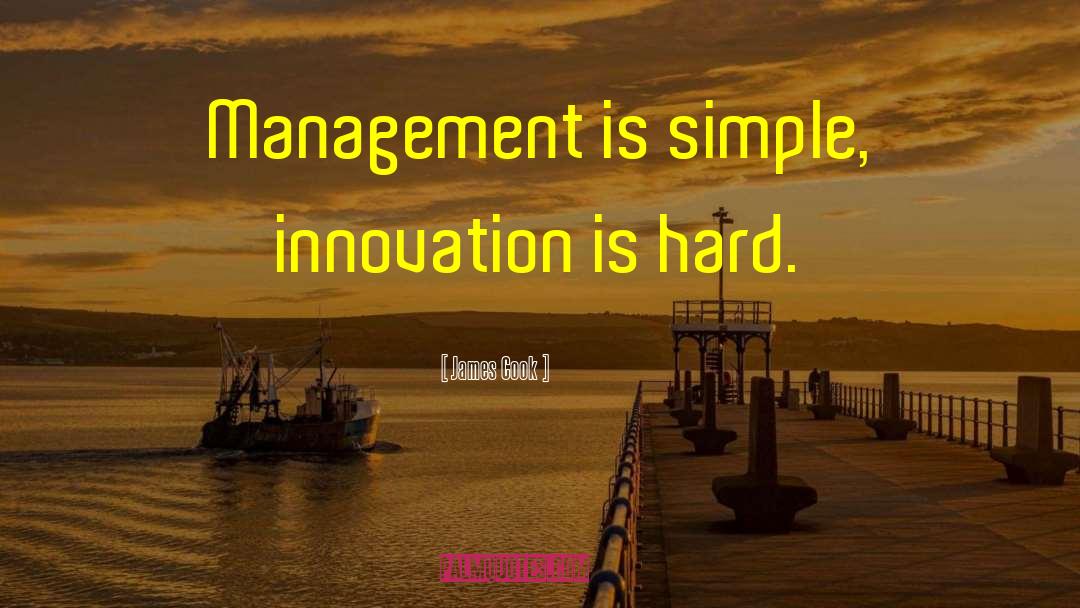 James Cook Quotes: Management is simple, innovation is