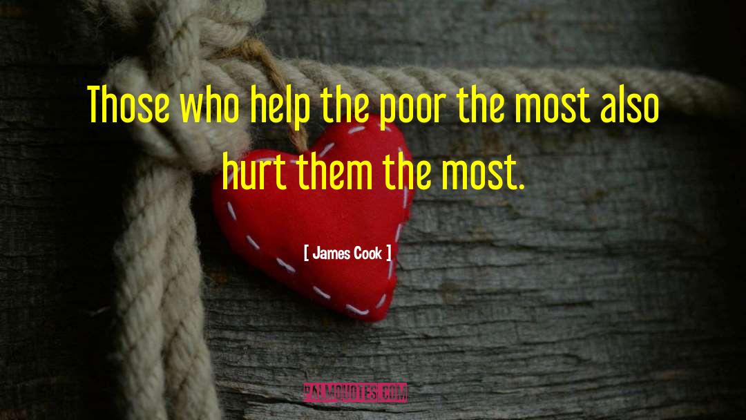 James Cook Quotes: Those who help the poor