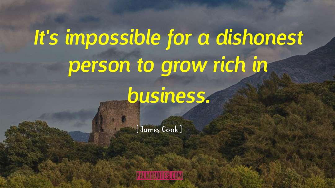 James Cook Quotes: It's impossible for a dishonest