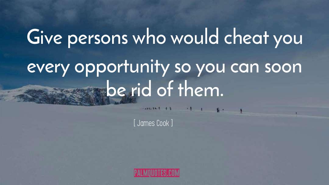 James Cook Quotes: Give persons who would cheat