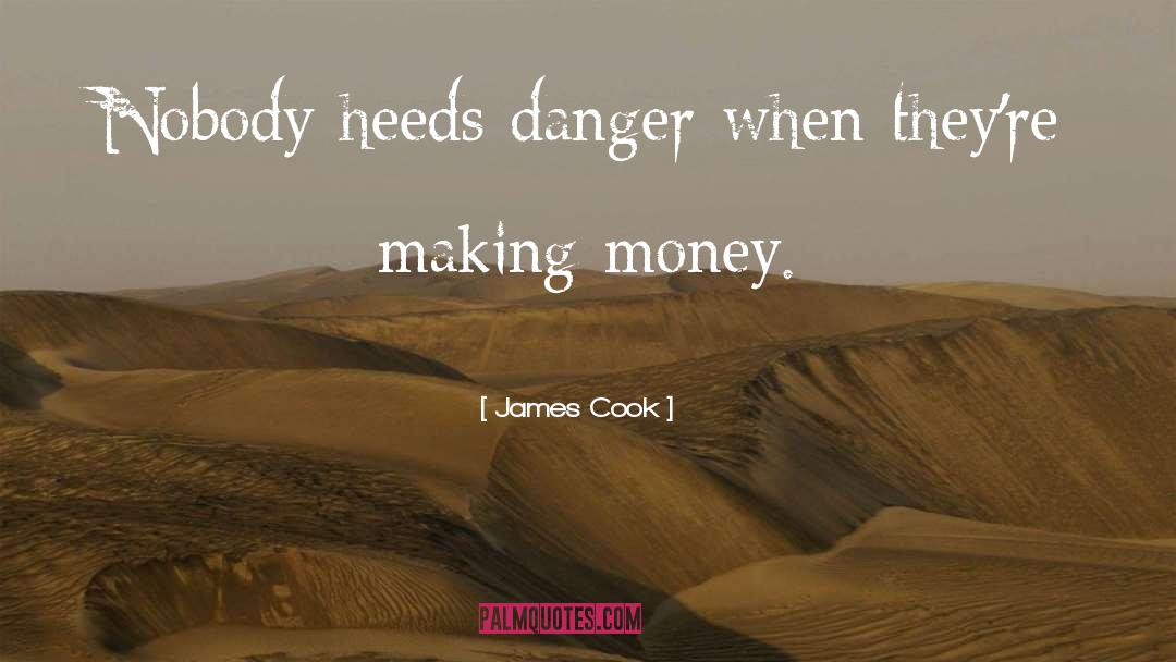 James Cook Quotes: Nobody heeds danger when they're