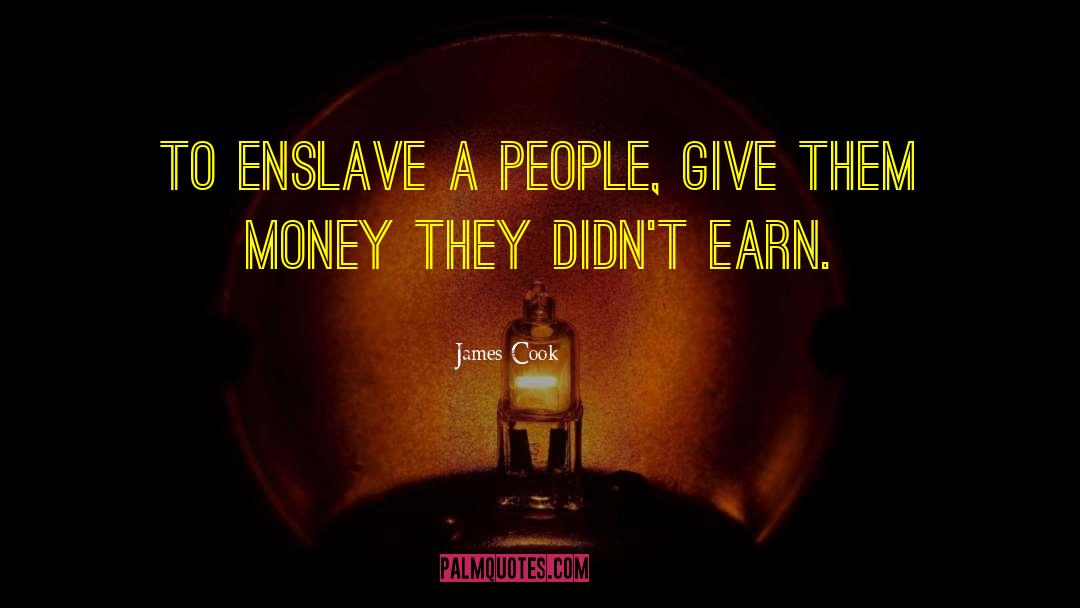 James Cook Quotes: To enslave a people, give