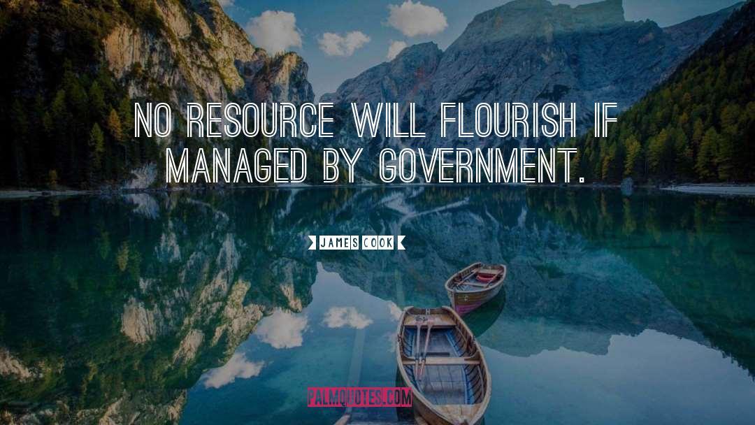 James Cook Quotes: No resource will flourish if