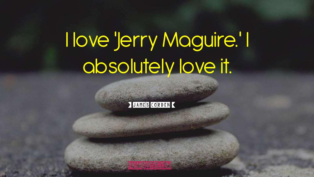 James Corden Quotes: I love 'Jerry Maguire.' I