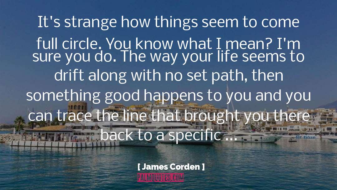 James Corden Quotes: It's strange how things seem