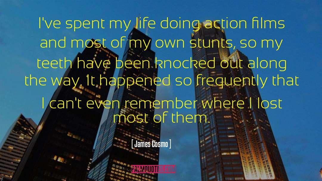 James Cosmo Quotes: I've spent my life doing