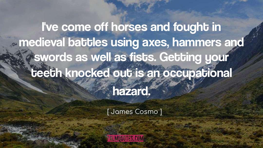 James Cosmo Quotes: I've come off horses and