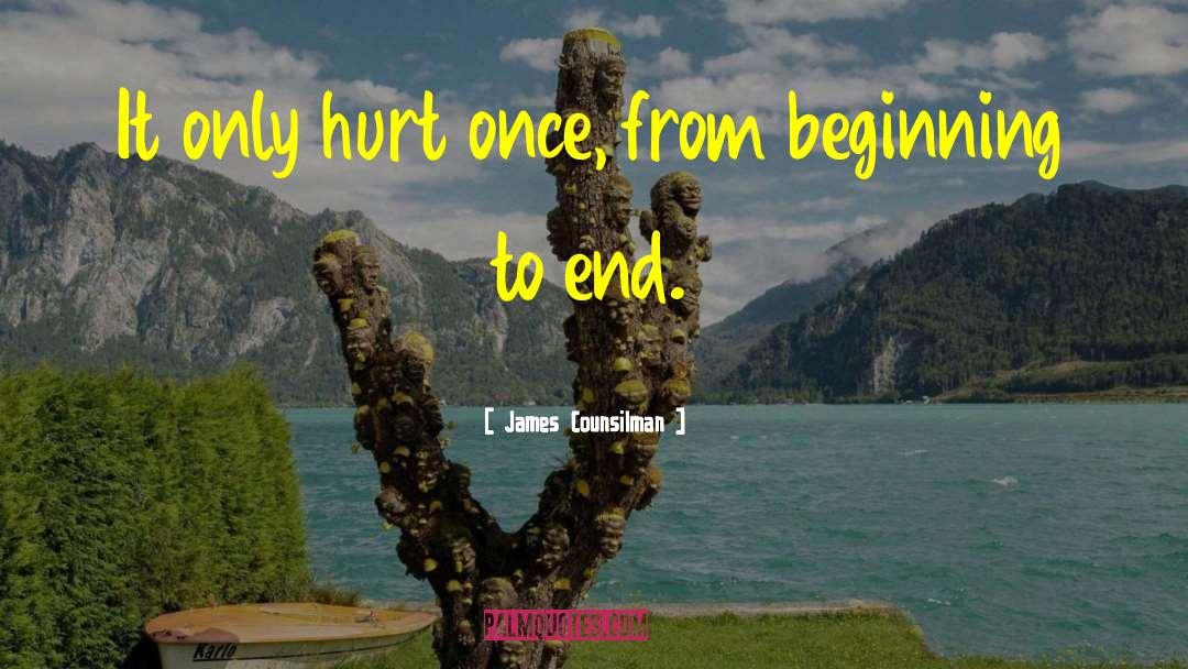 James Counsilman Quotes: It only hurt once, from