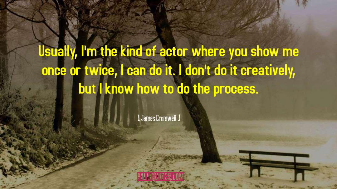 James Cromwell Quotes: Usually, I'm the kind of