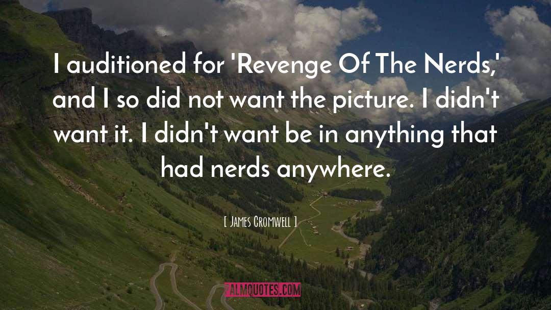 James Cromwell Quotes: I auditioned for 'Revenge Of