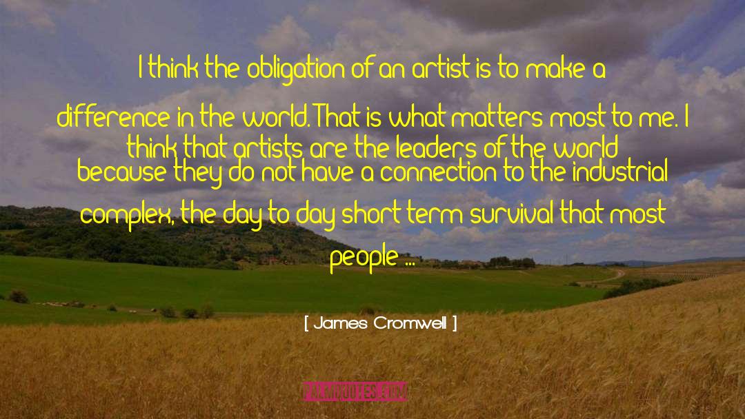 James Cromwell Quotes: I think the obligation of