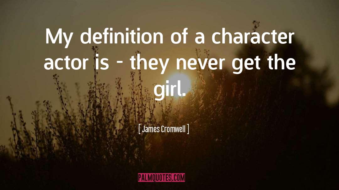 James Cromwell Quotes: My definition of a character