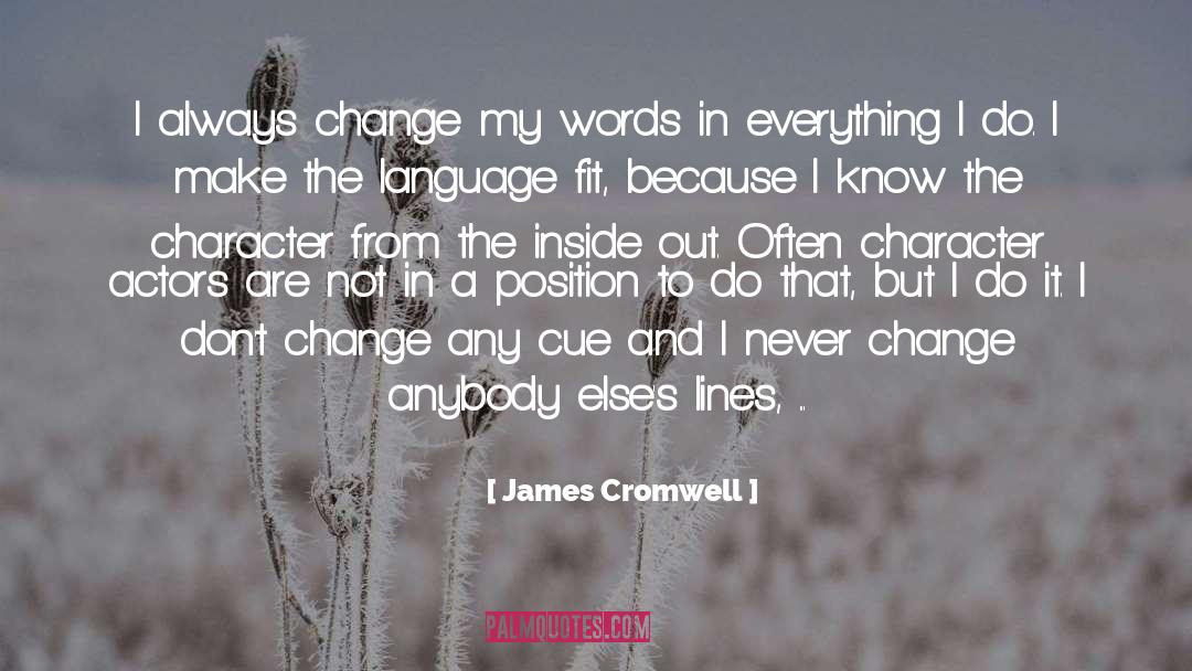 James Cromwell Quotes: I always change my words