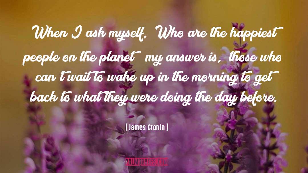 James Cronin Quotes: When I ask myself, 
