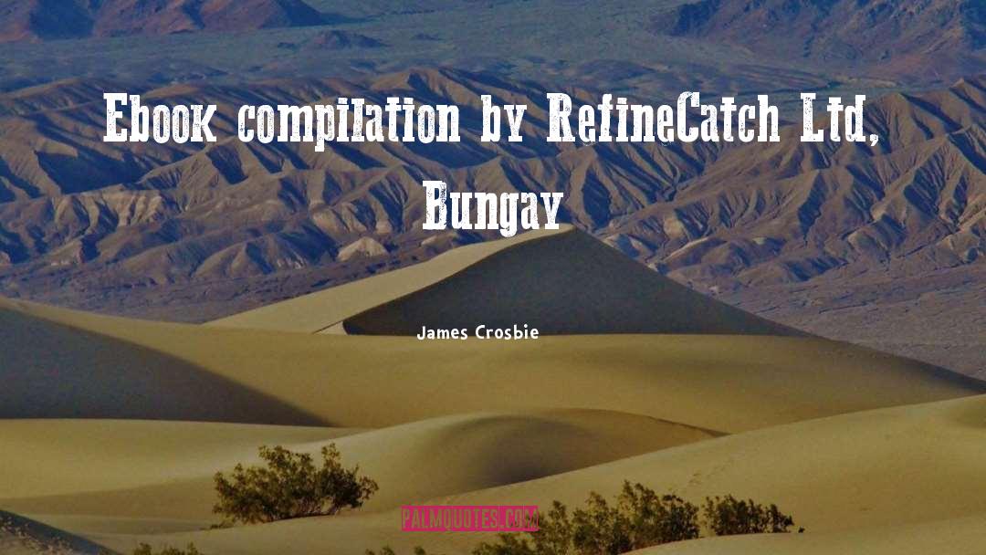 James Crosbie Quotes: Ebook compilation by RefineCatch Ltd,