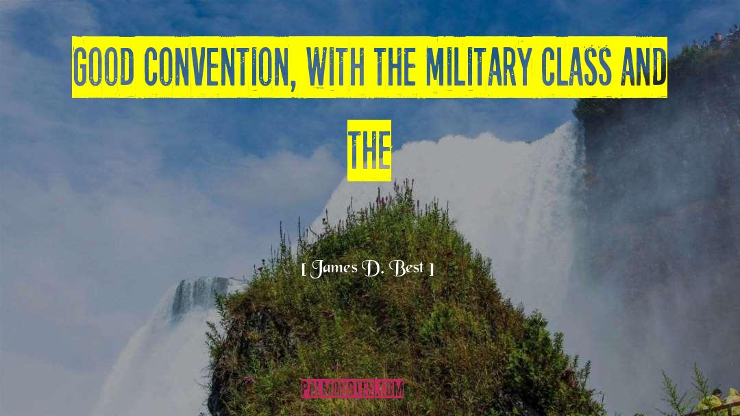 James D. Best Quotes: Good convention, with the military