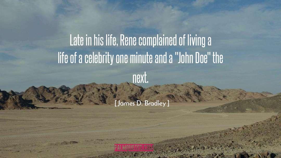 James D. Bradley Quotes: Late in his life, Rene