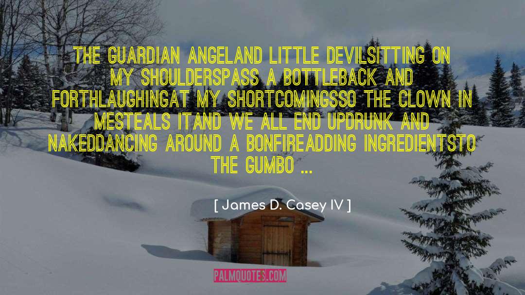 James D. Casey IV Quotes: The guardian angel<br />And little