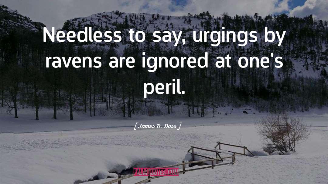 James D. Doss Quotes: Needless to say, urgings by