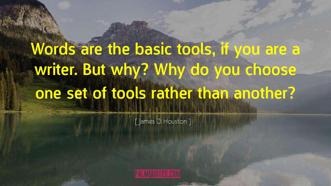 James D. Houston Quotes: Words are the basic tools,