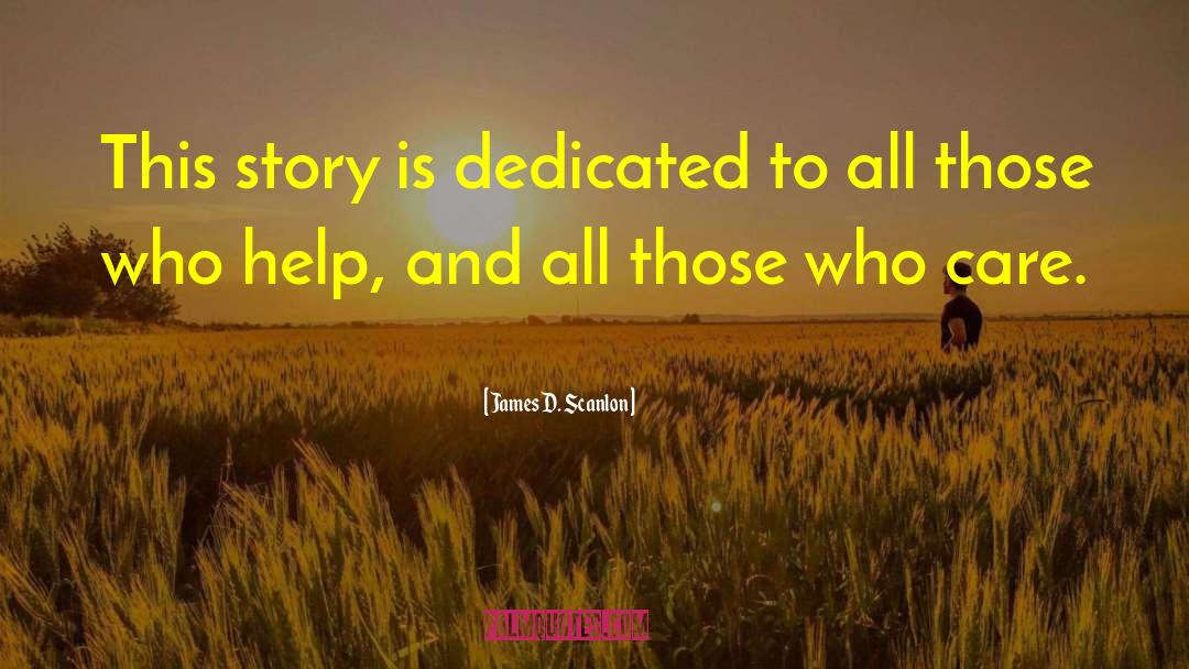 James D. Scanlon Quotes: This story is dedicated to