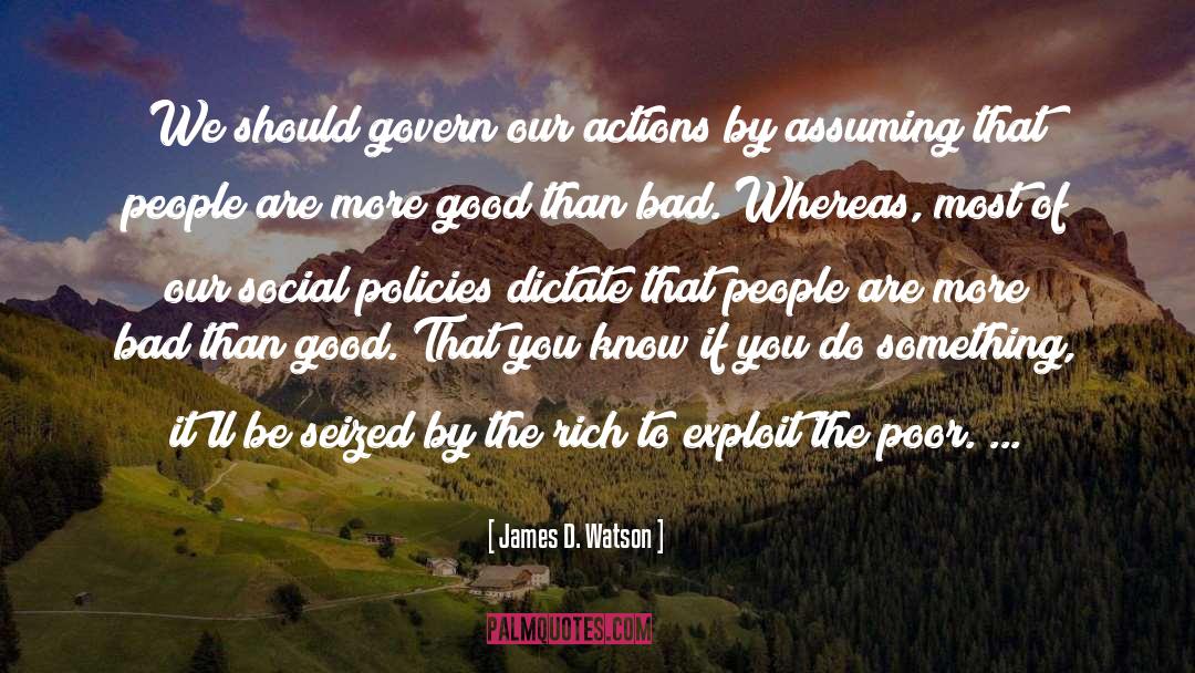 James D. Watson Quotes: We should govern our actions