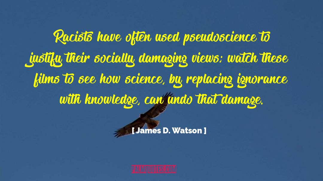 James D. Watson Quotes: Racists have often used pseudoscience