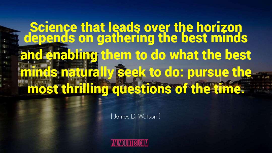 James D. Watson Quotes: Science that leads over the