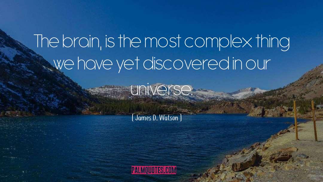 James D. Watson Quotes: The brain, is the most