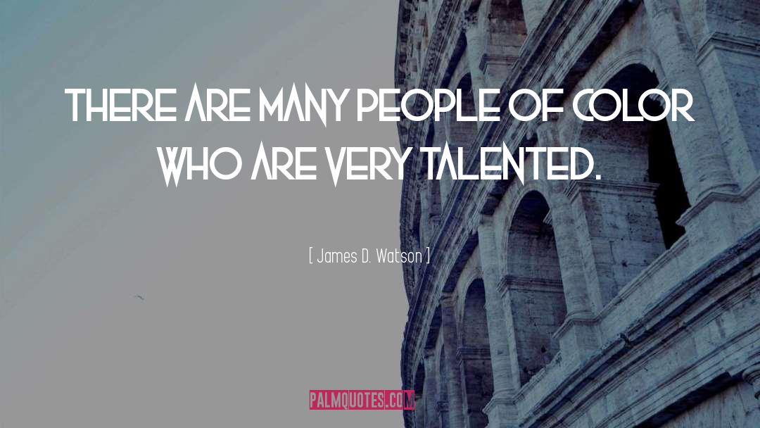 James D. Watson Quotes: There are many people of