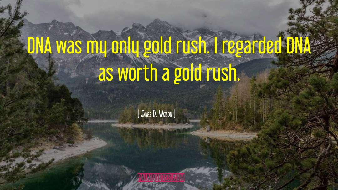 James D. Watson Quotes: DNA was my only gold